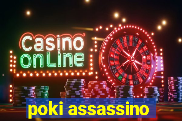 poki assassino